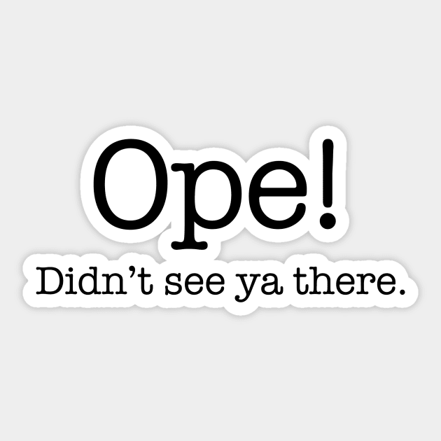 Ope! Didn't see ya there. Sticker by ope-store